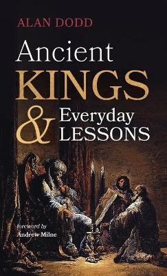 Ancient Kings and Everyday Lessons - Alan Dodd