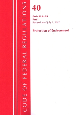 Code of Federal Regulations, Title 40 Protection of the Environment 96-99, Revised as of July 1, 2020 -  Office of The Federal Register (U.S.)