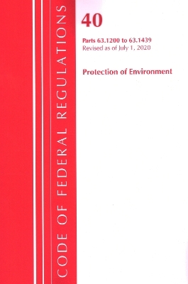 Code of Federal Regulations, Title 40 Protection of the Environment 63.1200-63.1439, Revised as of July 1, 2020 -  Office of The Federal Register (U.S.)