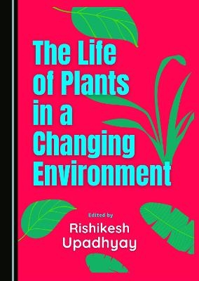 The Life of Plants in a Changing Environment - 