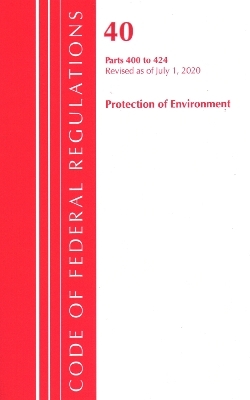 Code of Federal Regulations, Title 40 Protection of the Environment 400-424, Revised as of July 1, 2020 -  Office of The Federal Register (U.S.)