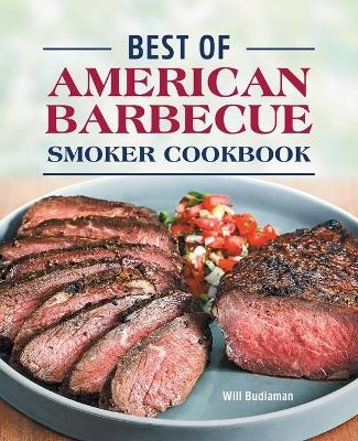 Best of American Barbecue Smoker Cookbook - Will Budiaman