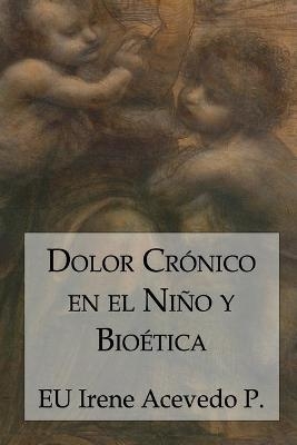 Dolor Crónico en el Niño y Bioética - Irene Acevedo Pérez