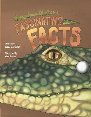 Grandma Gator's Fascinating Facts! - Lacey L Bakker