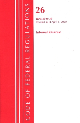 Code of Federal Regulations, Title 26 Internal Revenue 30-39, Revised as of April 1, 2020 -  Office of The Federal Register (U.S.)