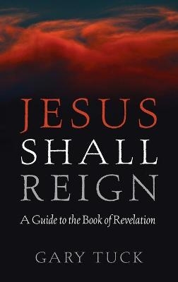 Jesus Shall Reign - Gary Tuck