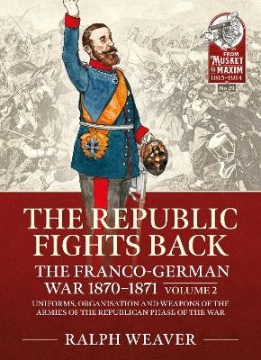 The Republic Fights Back: The Franco-German War 1870-1871 Volume 2 - Ralph Weaver