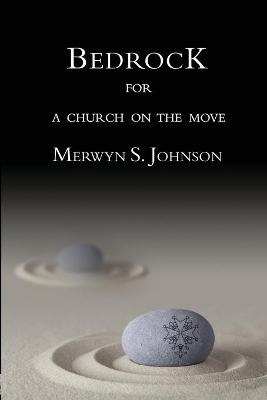 Bedrock for a Church on the Move - Merwyn S Johnson