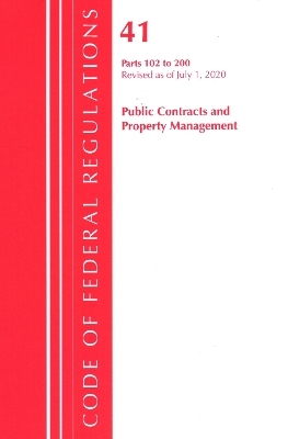 Code of Federal Regulations, Title 41 Public Contracts and Property Management 102-200, Revised as of July 1, 2020 -  Office of The Federal Register (U.S.)