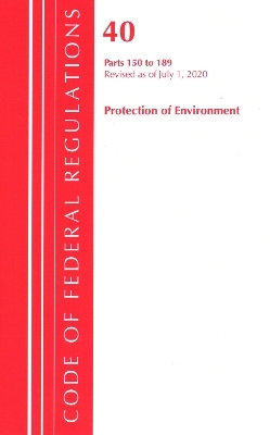 Code of Federal Regulations, Title 40 Protection of the Environment 150-189, Revised as of July 1, 2020 -  Office of The Federal Register (U.S.)