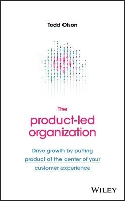 The Product-Led Organization - Todd Olson