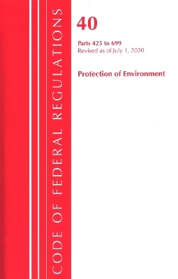 Code of Federal Regulations, Title 40 Protection of the Environment 425-699, Revised as of July 1, 2020 -  Office of The Federal Register (U.S.)