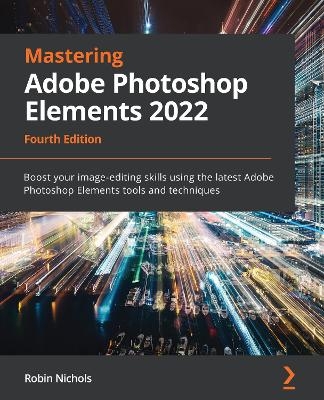 Mastering Adobe Photoshop Elements 2022 - Robin Nichols