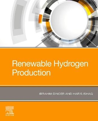 Renewable Hydrogen Production - Ibrahim Dincer, Haris Ishaq