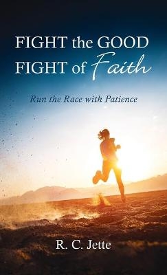 Fight the Good Fight of Faith - R C Jette