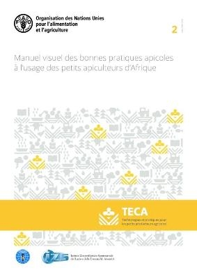 Manuel visuel des bonnes pratiques apicoles à l'usage des petits apiculteurs d'Afrique -  Apimondia,  IZSLT,  Food and Agriculture Organization of the United Nations