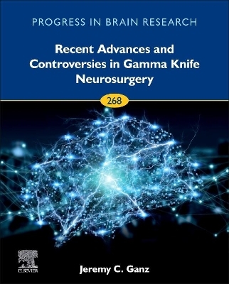 Recent Advances and Controversies in Gamma Knife Neurosurgery - 