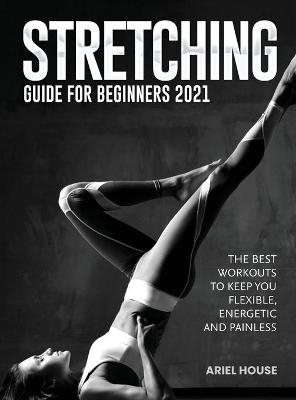 Stretching Guide for Beginners 2021 -  Ariel House