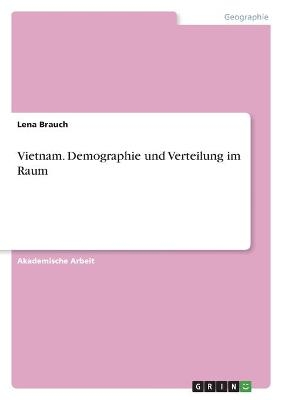 Vietnam. Demographie und Verteilung im Raum - Lena Brauch
