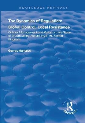 The Dynamics of Regulation: Global Control, Local Resistance - George Gantzias