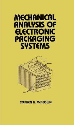 Mechanical Analysis of Electronic Packaging Systems -  McKeown