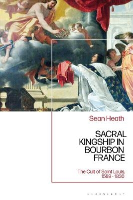 Sacral Kingship in Bourbon France - Sean Heath