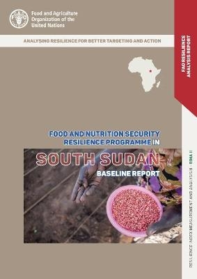 The food and nutrition security resilience programme in South Sudan -  Food and Agriculture Organization