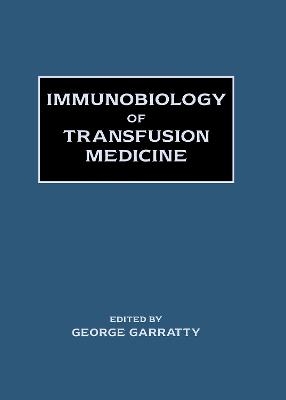 Immunobiology of Transfusion Medicine - George Garratty