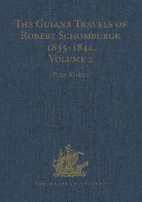 The Guiana Travels of Robert Schomburgk Volume II The Boundary Survey, 1840–1844 - 