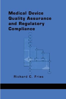 Medical Device Quality Assurance and Regulatory Compliance - Richard C. Fries