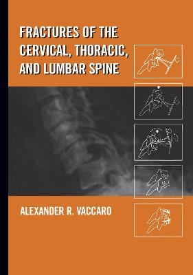 Fractures of the Cervical, Thoracic, and Lumbar Spine - Alexander R. Vaccaro