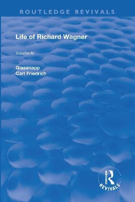 Revival: Life of Richard Wagner Vol. IV (1904) - Carl Francis Glasenapp