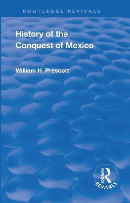 Revival: History of the Conquest of Mexico (1886) - William Prescott