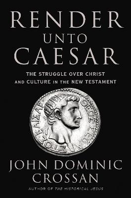 Render Unto Caesar - John Dominic Crossan