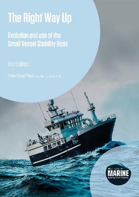 The Right Way Up - Evolution and use of the Small Vessel Stability Book (First Edition) -  Witherby Publishing Group