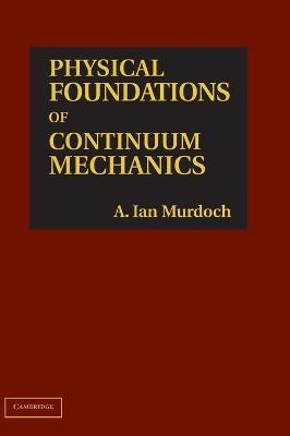 Physical Foundations of Continuum Mechanics - A. Ian Murdoch