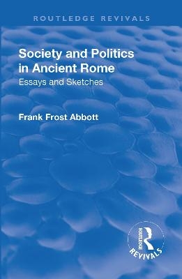 Revival: Society and Politics in Ancient Rome (1912) - Frank Frost Abbott
