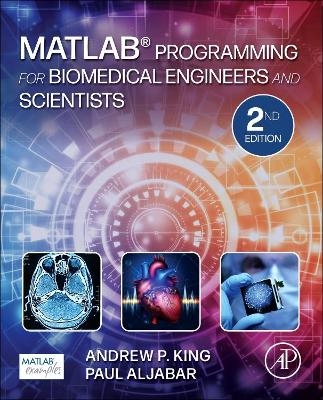 MATLAB Programming for Biomedical Engineers and Scientists - Andrew P. King, Paul Aljabar