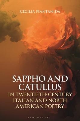 Sappho and Catullus in Twentieth-Century Italian and North American Poetry - Cecilia Piantanida