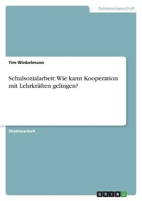 Schulsozialarbeit: Wie kann Kooperation mit LehrkrÃ¤ften gelingen? - Tim Winkelmann