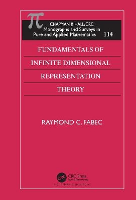 Fundamentals of Infinite Dimensional Representation Theory - Raymond C. Fabec
