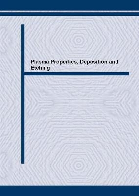 Plasma Properties, Deposition and Etching - 