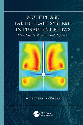 Multiphase Particulate Systems in Turbulent Flows - Wioletta Podgorska