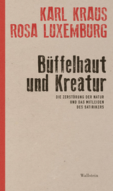Büffelhaut und Kreatur - Karl Kraus, Rosa Luxemburg