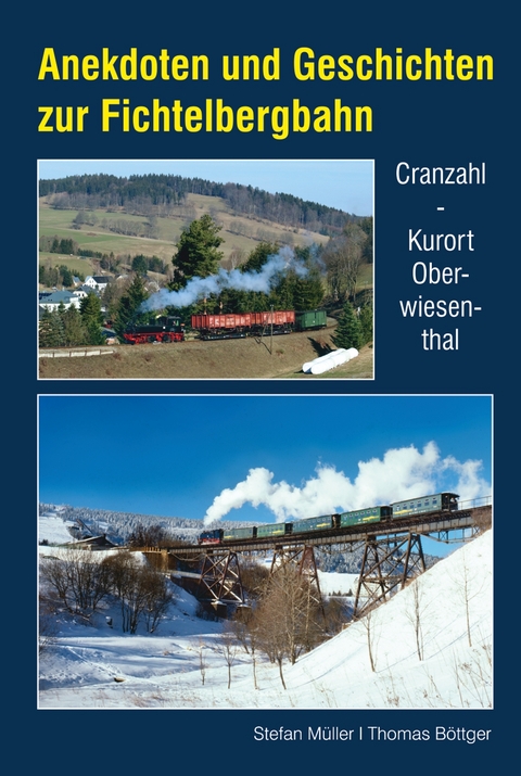Anekdoten und Geschichten zur Fichtelbergbahn - Stefan Müller, Thomas Böttger
