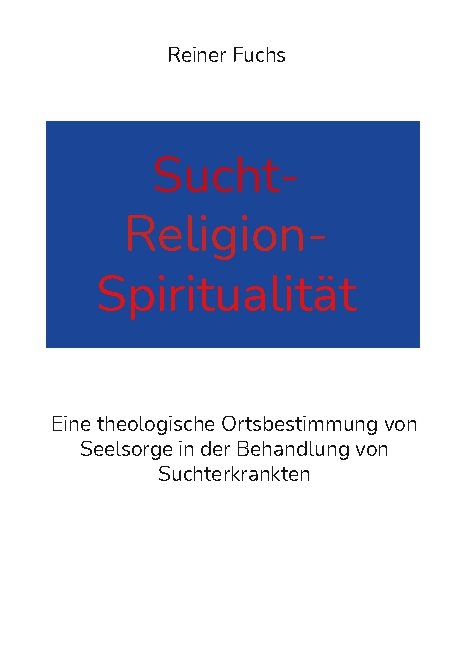 Sucht-Religion-Spiritualität - Reiner Fuchs