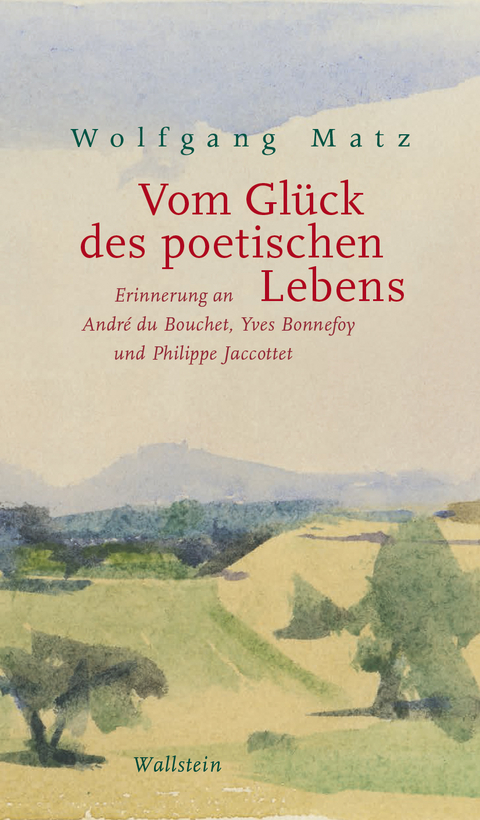 Vom Glück des poetischen Lebens - Wolfgang Matz