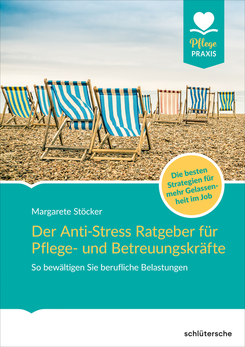 Der Anti-Stress-Ratgeber für Pflege- und Betreuungskräfte - Margarete Stöcker