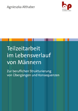 Teilzeitarbeit im Lebensverlauf von Männern - Agnieszka Althaber