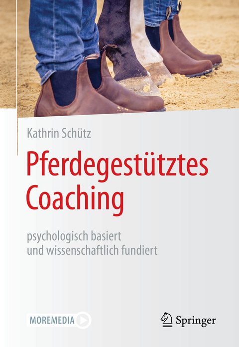 Pferdegestütztes Coaching – psychologisch basiert und wissenschaftlich fundiert - Kathrin Schütz